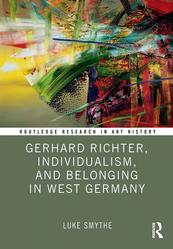 Gerhard Richter, Individualism, and Belonging in West Germany (Routledge Research in Art History)