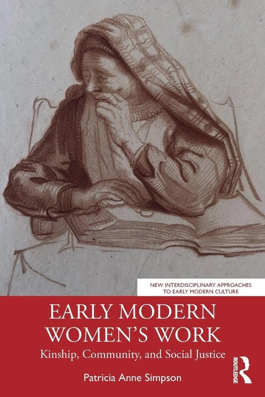 Early Modern Women’s Work: Kinship, Community, and Social Justice (New Interdisciplinary Approaches to Early Modern Culture)