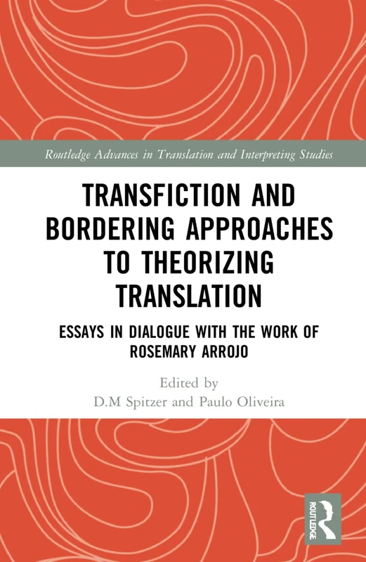 Transfiction and Bordering Approaches to Theorizing Translation: Essays in Dialogue with the Work of Rosemary Arrojo (Routledge Advances in Translation and Interpreting Studies) - Image 1