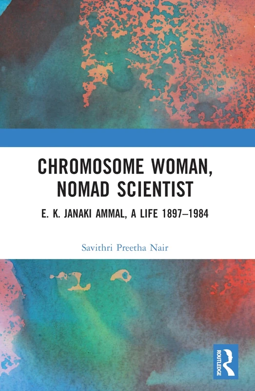 Chromosome Woman, Nomad Scientist: E. K. Janaki Ammal, A Life 1897–1984