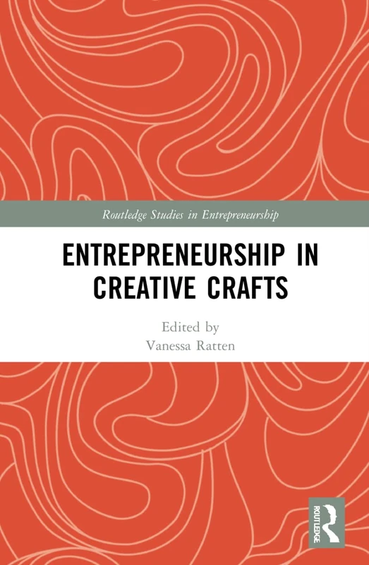 Entrepreneurship in Creative Crafts (Routledge Studies in Entrepreneurship)