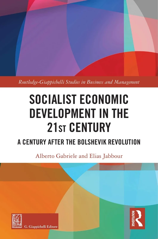 Socialist Economic Development in the 21st Century: A Century after the Bolshevik Revolution (Routledge-Giappichelli Studies in Business and Management)