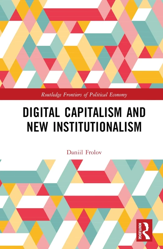 Digital Capitalism and New Institutionalism (Routledge Frontiers of Political Economy)