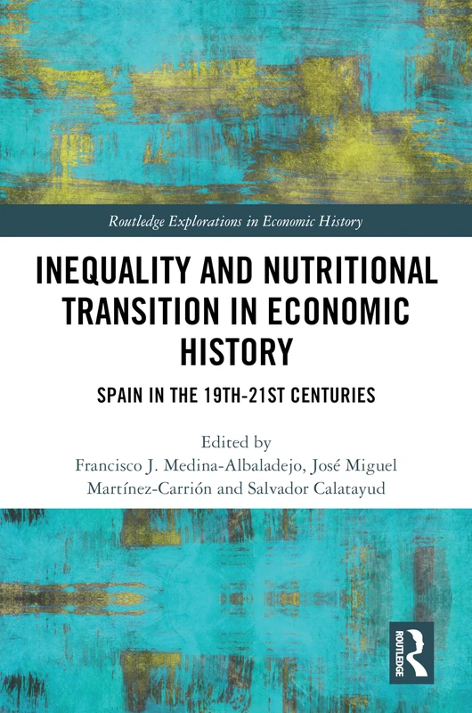 Inequality and Nutritional Transition in Economic History: Spain in the 19th-21st Centuries (Routledge Explorations in Economic History)