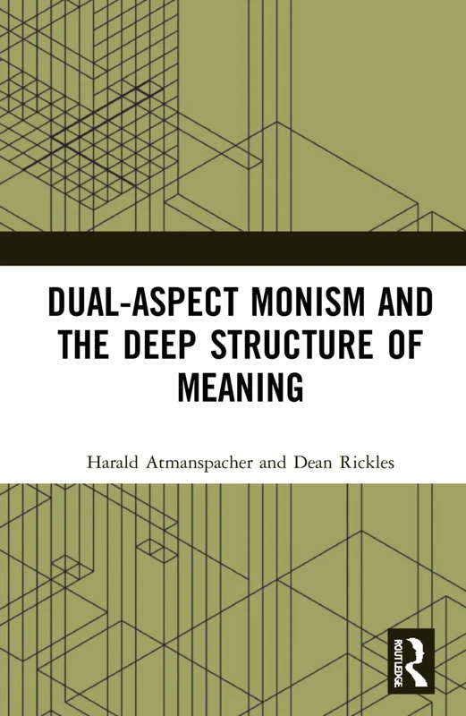 Routledge Dual-Aspect Monism and the Deep Structure of Meaning