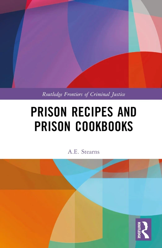 Prison Recipes and Prison Cookbooks (Routledge Frontiers of Criminal Justice)