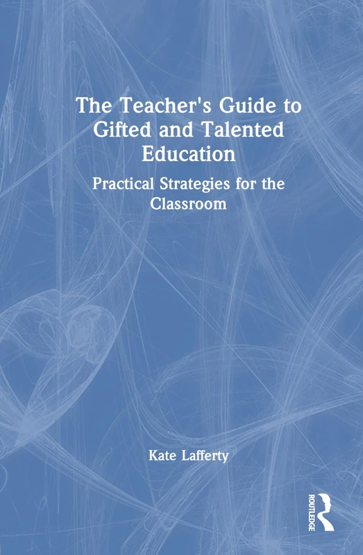 Routledge - The Teacher's Guide to Gifted and Talented Education