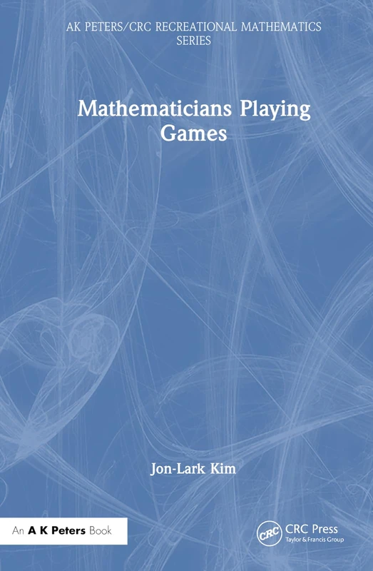 Mathematicians Playing Games (AK Peters/CRC Recreational Mathematics Series)