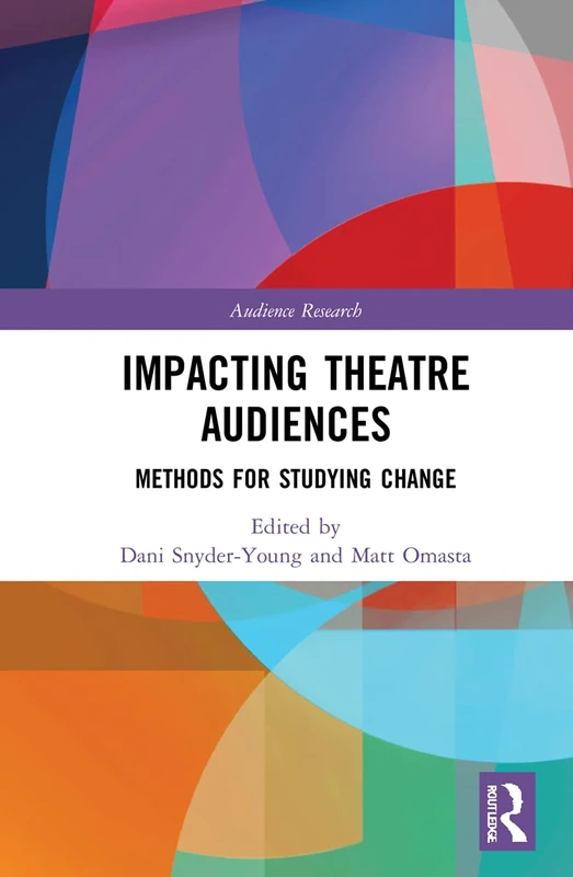 Impacting Theatre Audiences: Methods for Studying Change (Audience Research)