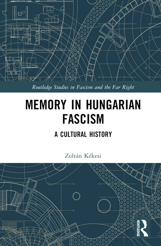 Routledge Memory in Hungarian Fascism: A Cultural History
