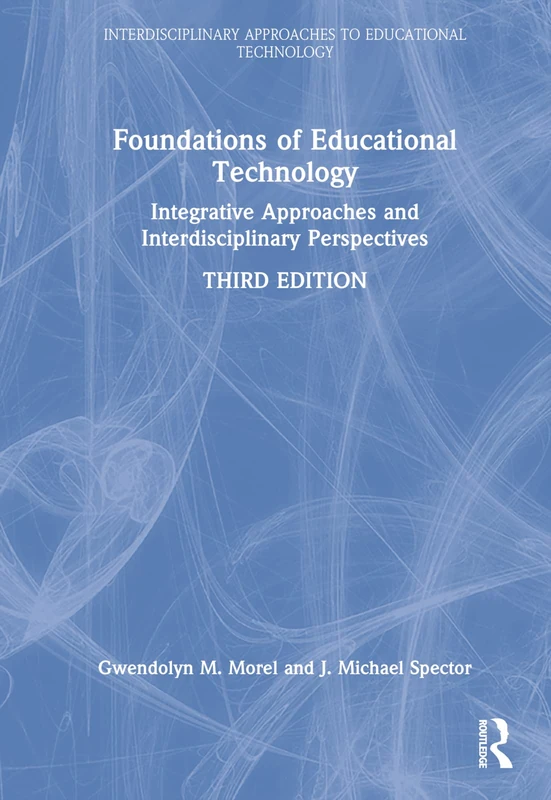 Foundations of Educational Technology: Integrative Approaches and Interdisciplinary Perspectives (Interdisciplinary Approaches to Educational Technology)
