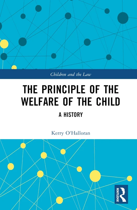 The Principle of the Welfare of the Child: A History (Children and the Law)