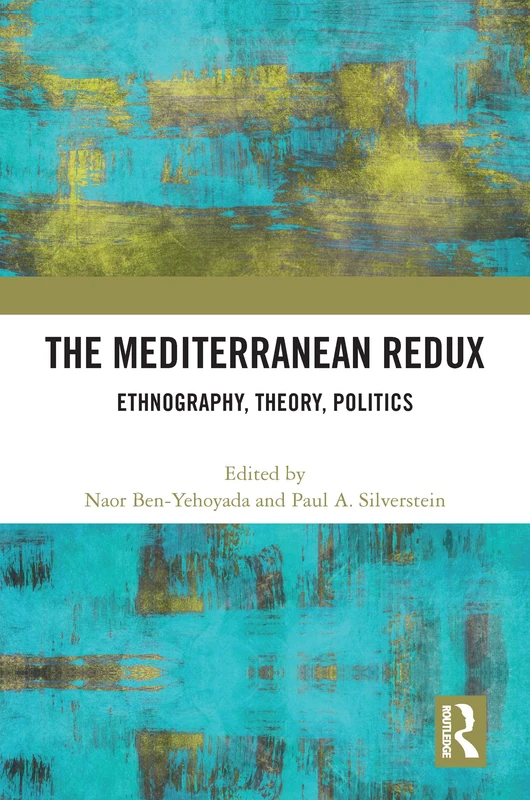 Routledge - The Mediterranean Redux: Ethnography, Theory, Politics