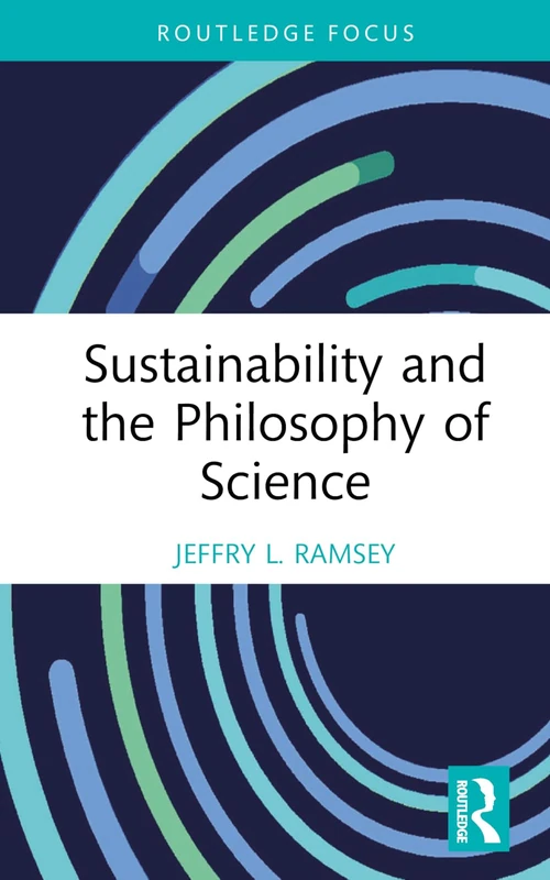 Sustainability and the Philosophy of Science (Routledge Focus on Environment and Sustainability)