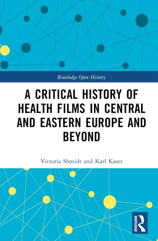 A Critical History of Health Films in Central and Eastern Europe and Beyond (Routledge Open History)
