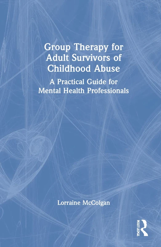 Routledge Group Therapy for Adult Survivors of Childhood Abuse