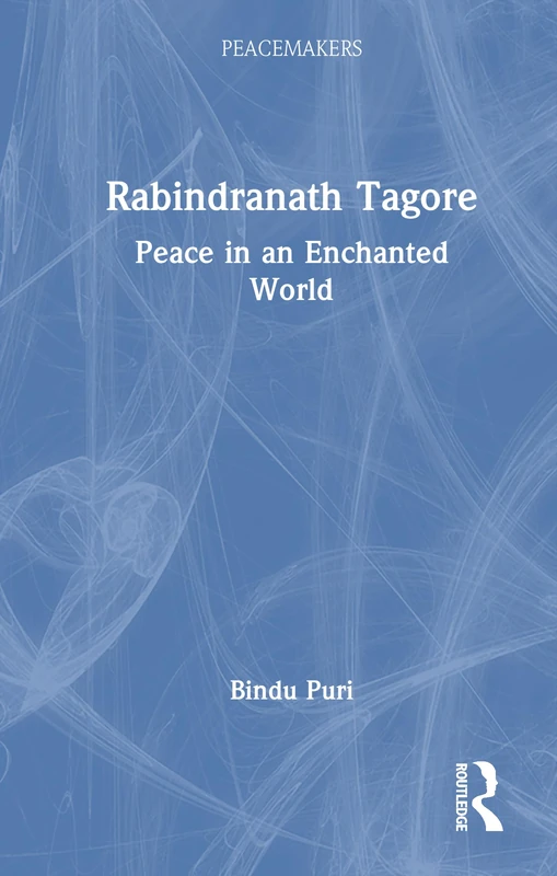 Rabindranath Tagore: Peace in an Enchanted World (Peacemakers)