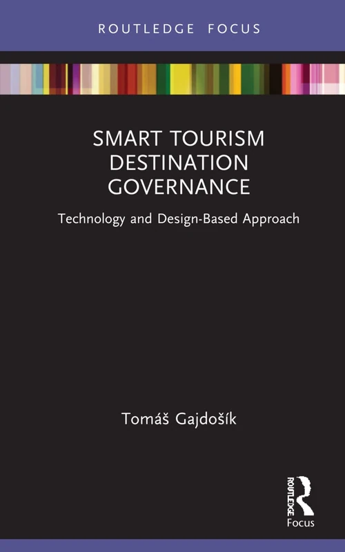 Smart Tourism Destination Governance: Technology and Design-Based Approach (Routledge Focus on Tourism and Hospitality)