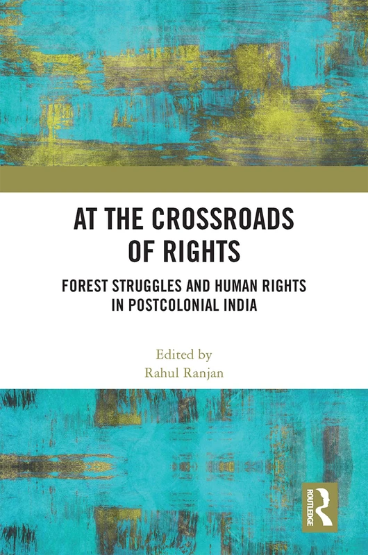 At the Crossroads of Rights: Forest Struggles and Human Rights in Postcolonial India