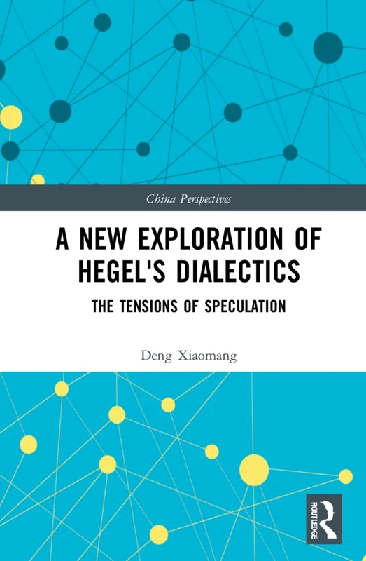 A New Exploration of Hegel's Dialectics: The Tensions of Speculation (China Perspectives)