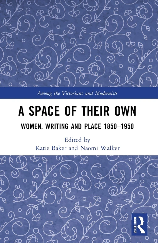 A Space of Their Own: Women, Writing and Place 1850-1950 (Among the Victorians and Modernists) - Image 1