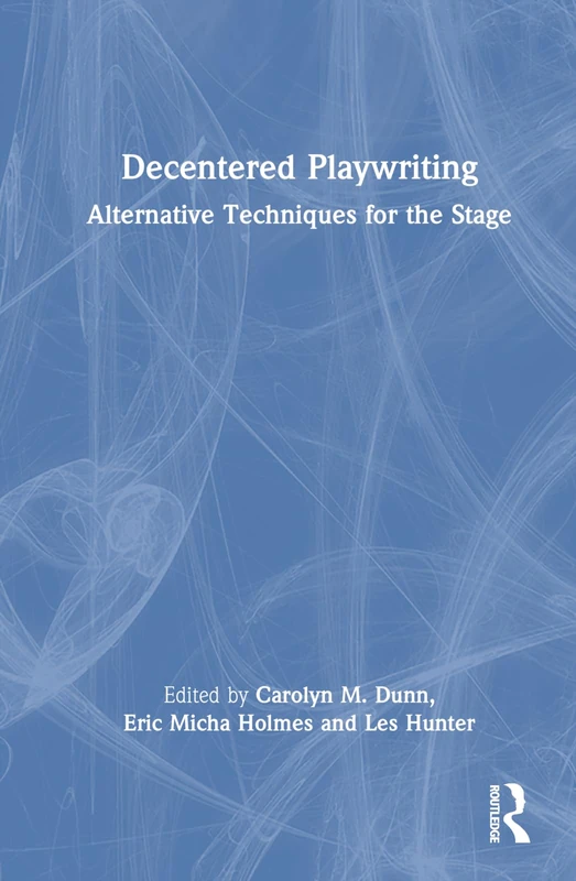 Routledge Decentered Playwriting: Alternative Techniques
