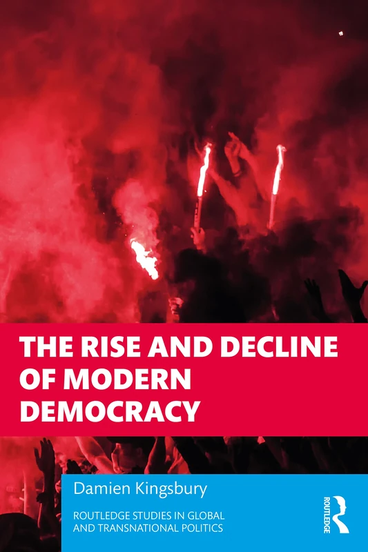 The Rise and Decline of Modern Democracy (Routledge Studies in Global and Transnational Politics)