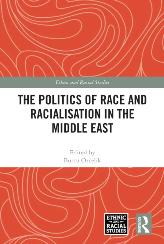 Routledge - The Politics of Race and Racialisation in the Middle East
