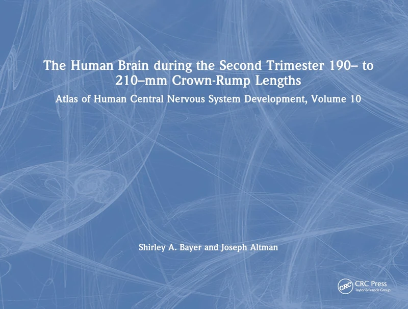 The Human Brain during the Second Trimester 190– to 210–mm Crown-Rump Lengths: Atlas of Human Central Nervous System Development, Volume 10