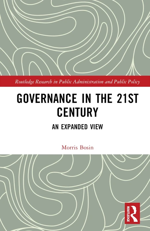 Governance in the 21st Century: An Expanded View (Routledge Research in Public Administration and Public Policy)