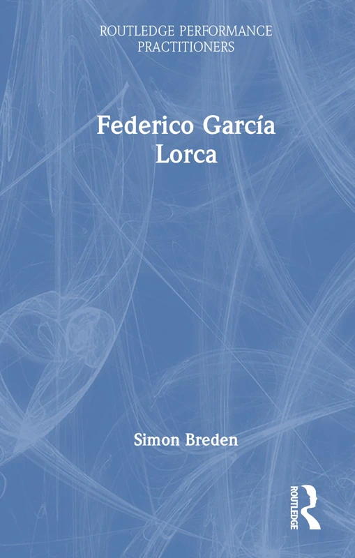 Federico García Lorca (Routledge Performance Practitioners)