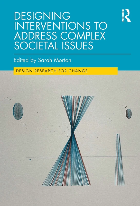 Designing Interventions to Address Complex Societal Issues (Design Research for Change)