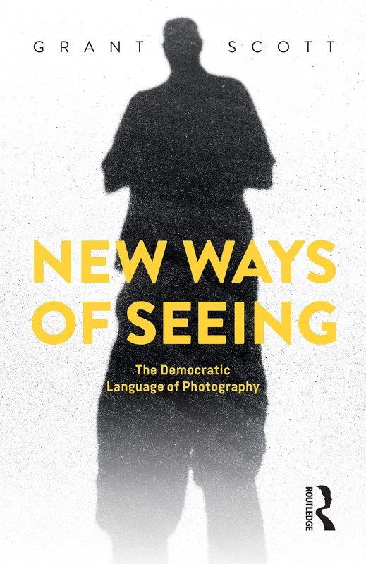 Routledge - New Ways of Seeing: The Democratic Language of Photography