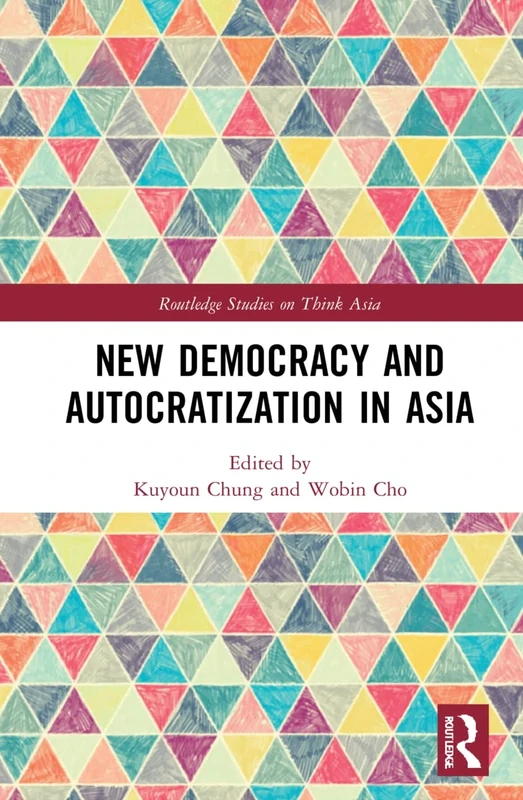 New Democracy and Autocratization in Asia (Routledge Studies on Think Asia)