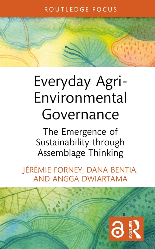 Everyday Agri-Environmental Governance: The Emergence of Sustainability through Assemblage Thinking (Routledge Focus on Environment and Sustainability)