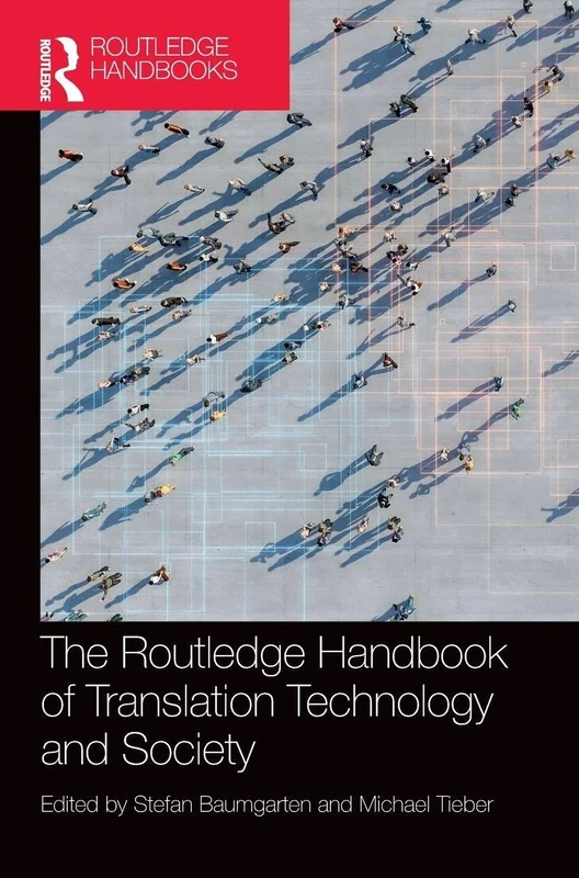 The Routledge Handbook of Translation Technology and Society (Routledge Handbooks in Translation and Interpreting Studies)