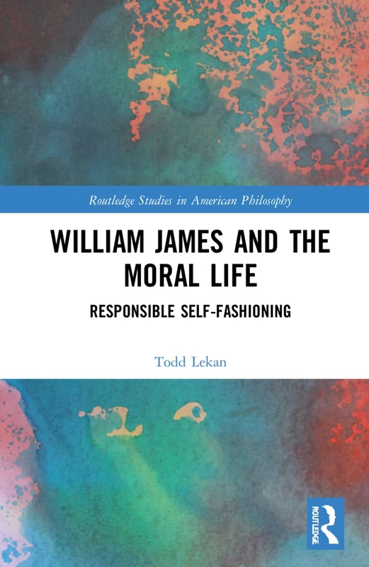 Routledge William James and the Moral Life Philosophy Book