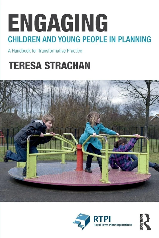 Engaging Children and Young People in Planning: A Handbook for Transformative Practice (RTPI Library Series)