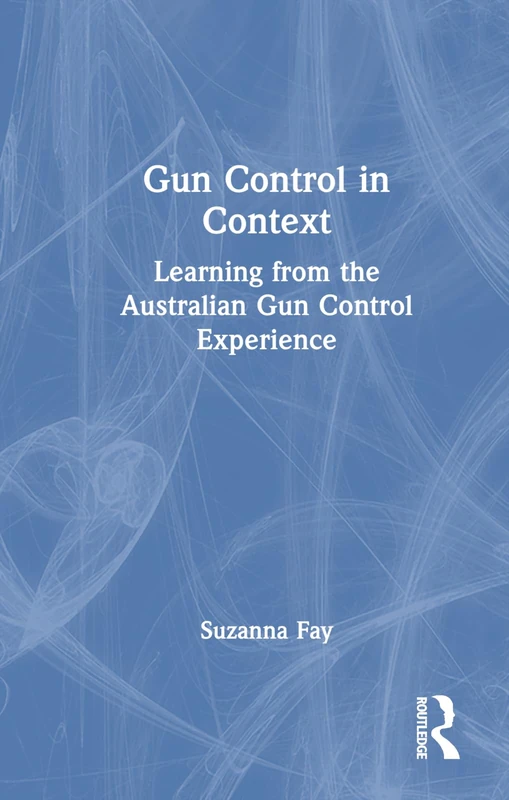 Routledge - Gun Control in Context: Australian Experience