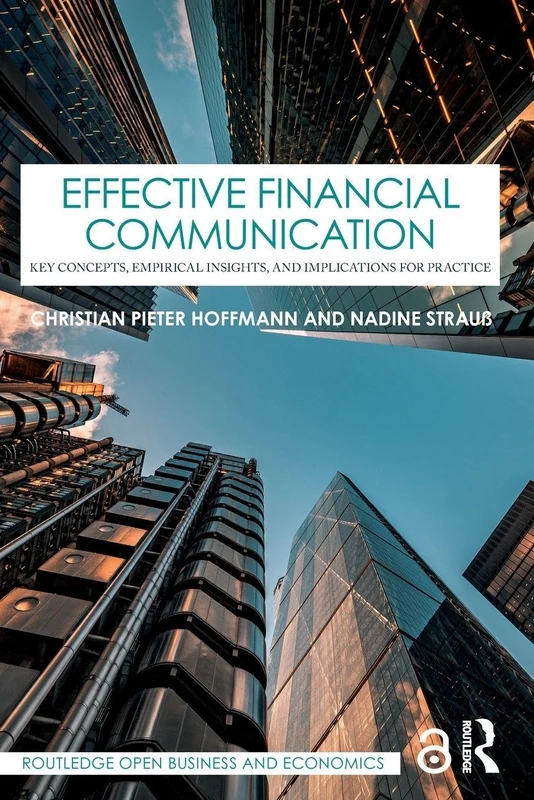 Effective Financial Communication: Key Concepts, Empirical Insights, and Implications for Practice (Routledge Open Business and Economics)