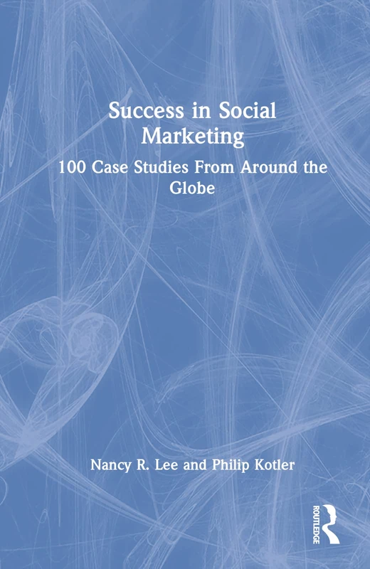 Routledge Success in Social Marketing - 100 Case Studies