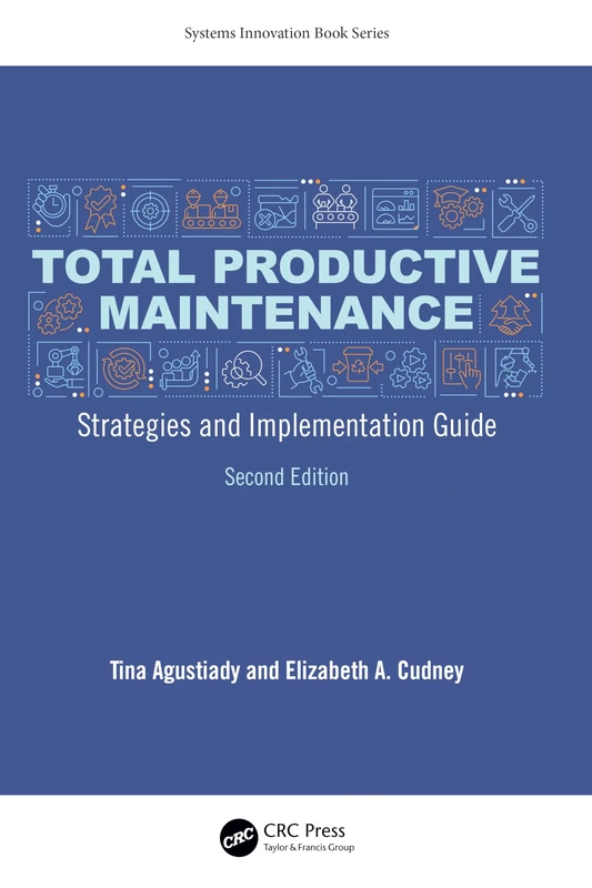 Total Productive Maintenance: Strategies and Implementation Guide (Systems Innovation Book Series)
