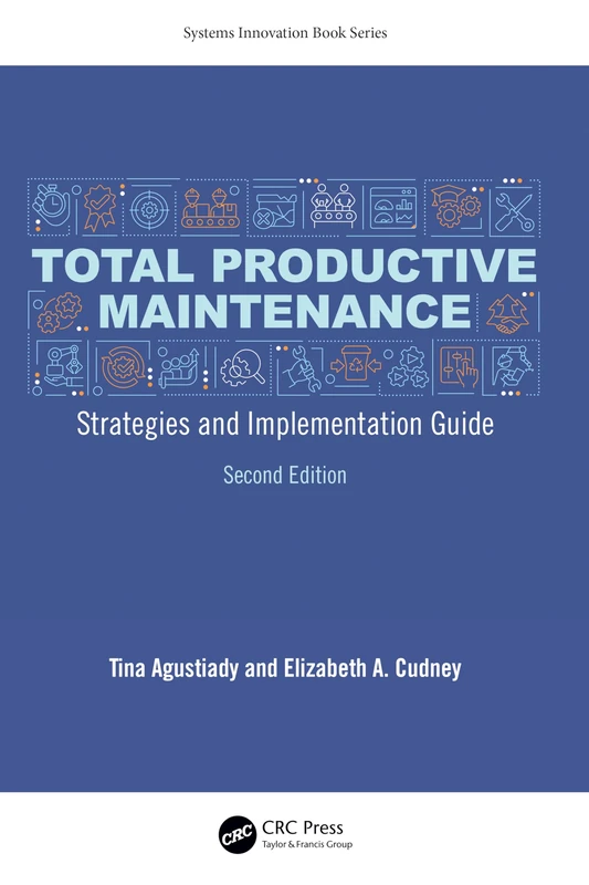 Total Productive Maintenance: Strategies and Implementation Guide (Systems Innovation Book Series)