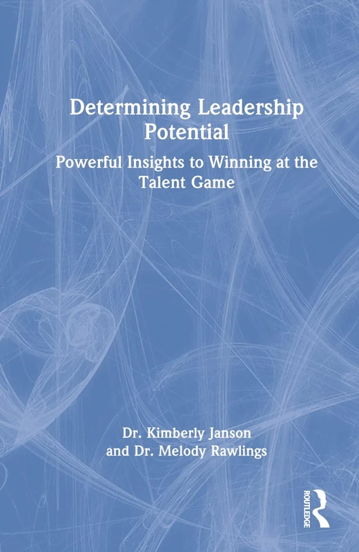 Determining Leadership Potential: Powerful Insights to Winning at the Talent Game