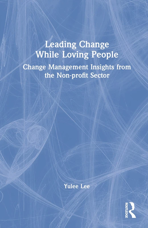 Routledge - Leading Change While Loving People Book