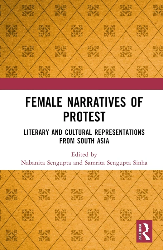 Female Narratives of Protest: Literary and Cultural Representations from South Asia