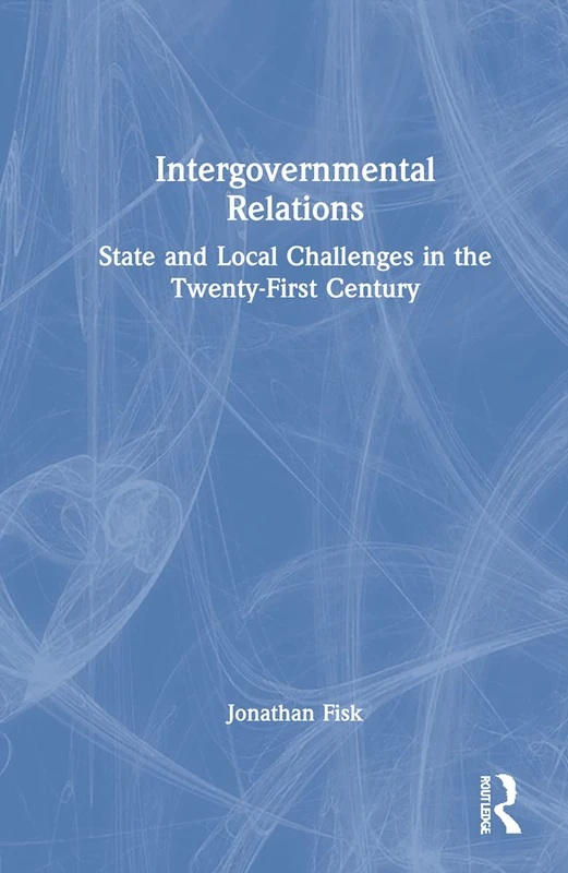 Intergovernmental Relations: State and Local Challenges in the Twenty-First Century