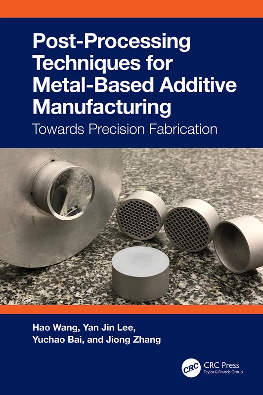 CRC Press - Post-Processing Techniques for Metal Additive Manufacturing