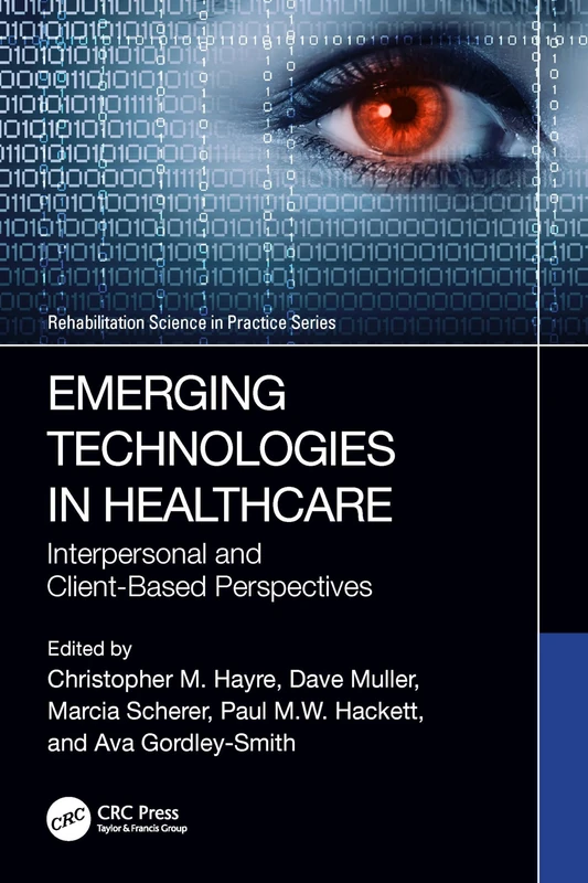 Emerging Technologies in Healthcare: Interpersonal and Client Based Perspectives (Rehabilitation Science in Practice Series)