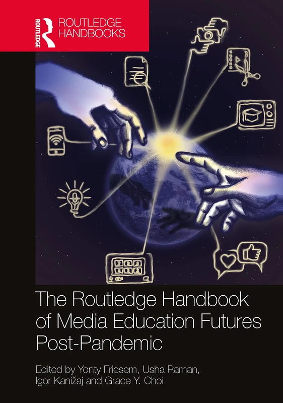 The Routledge Handbook of Media Education Futures Post-Pandemic (Routledge Research in Media Literacy and Education)